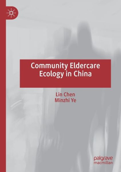 Cover for Lin Chen · Community Eldercare Ecology in China (Paperback Book) [2020 edition] (2021)