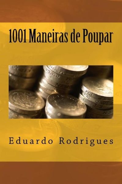 1001 Maneiras De Poupar - Eduardo Rodrigues - Böcker - Eduardo Rodrigues - 9789892052625 - 15 november 2014
