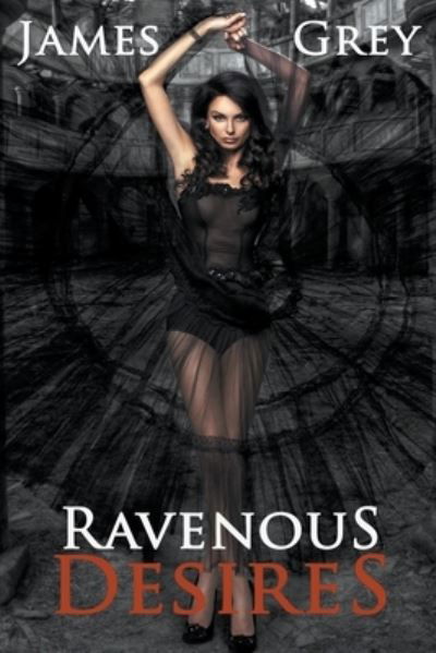 Cover for James Grey · Ravenous Desires (Paperback Book) (2022)