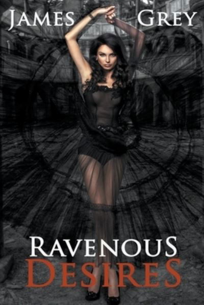 Cover for James Grey · Ravenous Desires (Pocketbok) (2022)