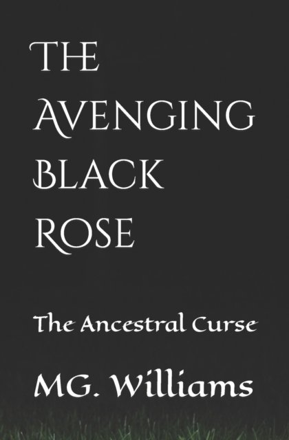 Cover for Mg Williams · The Avenging Black Rose: The Ancestral Curse (Paperback Book) (2022)
