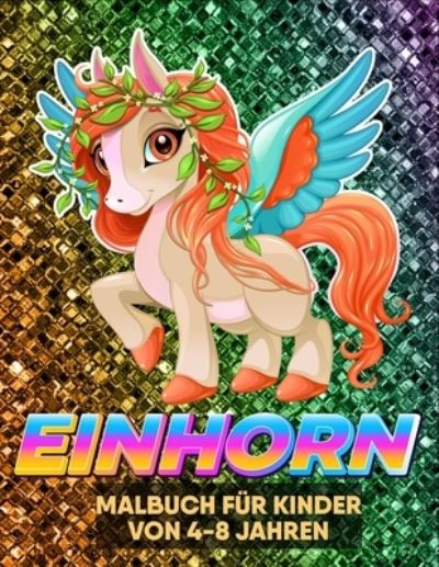 Cover for Moyna Motigut · Einhorn Malbuch fur Kinder von 4-8 jahren: Malbuch fur Einhorn liebhaber (Paperback Book) (2021)