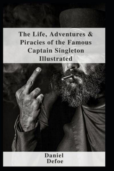 The Life, Adventures & Piracies of the Famous Captain Singleton Illustrated - Daniel Defoe - Books - Independently Published - 9798460163625 - August 20, 2021