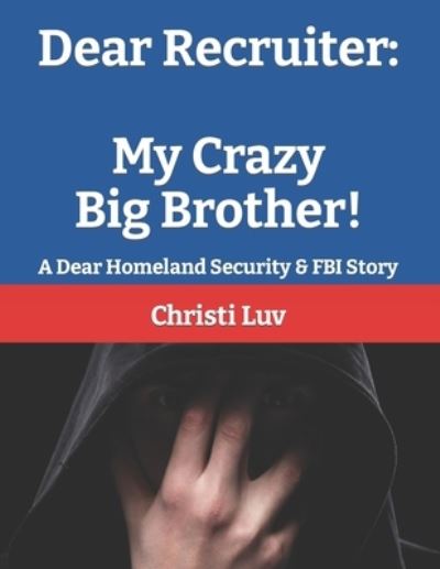 Cover for Chris Taylor · Dear Recruiter: My Crazy Big Brother: A Dear Homeland Security &amp; FBI Story - Dear Homeland Security &amp; the FBI (the Dear Recruiter Series) (Taschenbuch) (2021)