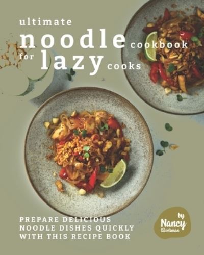 Cover for Nancy Silverman · Ultimate Noodle Cookbook for Lazy Cooks: Prepare Delicious Noodle Dishes Quickly with This Recipe Book (Pocketbok) (2021)