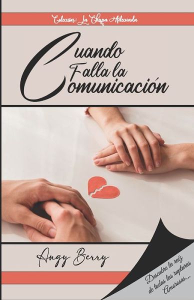 Cover for Angy Berry · Cuando falla la Comunicacion: Descubre la Raiz de todas las rupturas amorosas - La Chispa Adecuada (Paperback Book) (2021)