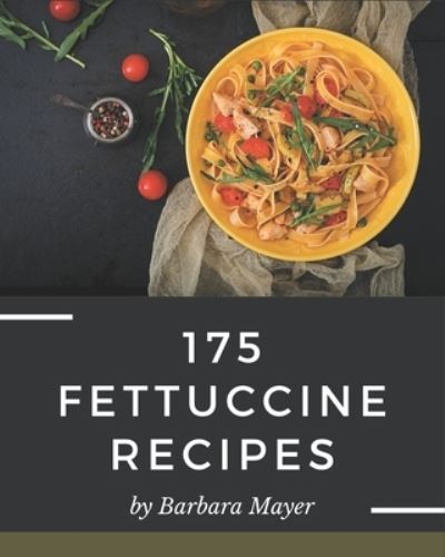 Cover for Barbara Mayer · 175 Fettuccine Recipes (Paperback Book) (2020)