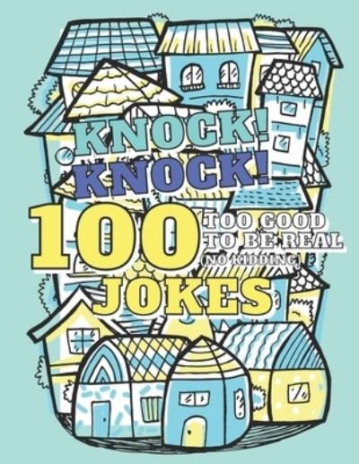 Cover for Adventure Publishing · 100 Too Good To Be Real (No Kidding) Knock! Knock! Jokes (Taschenbuch) (2020)
