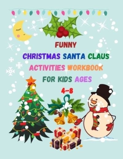 Cover for Bahaa Abu Ktefan · Funny Christmas Santa Claus activities workbook For Kids Ages 4-8 (Paperback Bog) (2020)