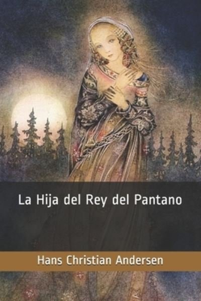 Cover for Hans Christian Andersen · La Hija del Rey del Pantano (Paperback Book) (2020)