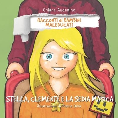 Cover for Chiara Audenino · Stella, Clemente e la sedia magica - Racconti Di Bambini Maleducati (Paperback Book) (2021)