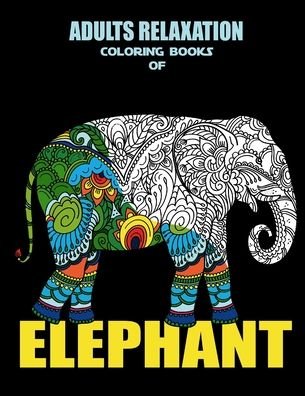 Cover for Apex Coloring Books · Adults Relaxation Coloring Books of Elephant (Paperback Book) (2020)