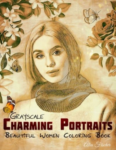 Cover for Alia Fischer · Grayscale Charming Portraits - Beautiful Women Coloring Book: 33 Hand-Drawn Illustrations for Relaxation and Stress-Relief for Adults - Adults Relaxation Coloring Books (Paperback Book) (2020)