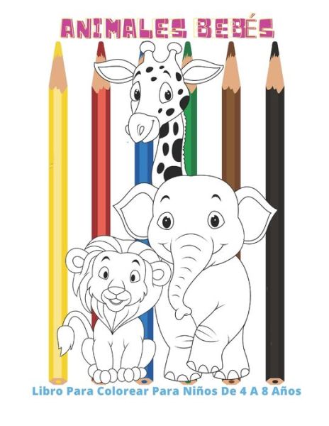 Cover for Lola Conejero · Animales Bebes - Libro Para Colorear Para Ninos De 4 A 8 Anos (Paperback Book) (2020)