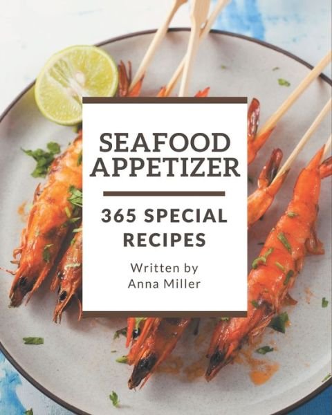 Cover for Anna Miller · 365 Special Seafood Appetizer Recipes (Pocketbok) (2020)