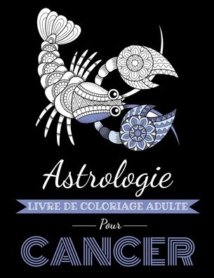 Cover for Arthas Page · Astrologie Livre de Coloriage Adulte pour Cancer (Paperback Book) (2020)