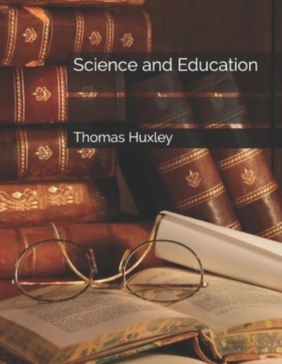 Cover for Thomas Henry Huxley · Science and Education (Paperback Book) (2021)