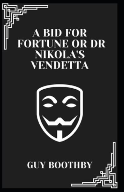 A Bid for Fortune or Dr Nikola's Vendetta Illustrated - Guy Boothby - Książki - INDEPENDENTLY PUBLISHED - 9798734620625 - 7 kwietnia 2021