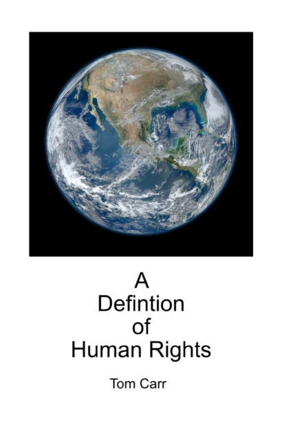 A Definition of Human Rights - Tom Carr - Libros - Independently Published - 9798840448625 - 12 de julio de 2022