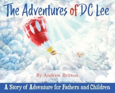 Cover for Andrew Britton · The Adventures of DC Lee: A Story of Adventure for Fathers and Children (Inbunden Bok) (2022)