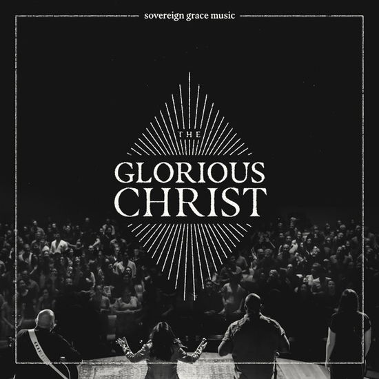 Cover for Sovereign Grace Music · The Glorious Christ (CD) (2020)