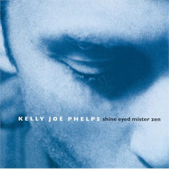 Cover for Kelly Joe Phelps · Shine Eyed Mister Zen (CD) (2009)