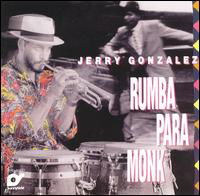 Rumba Para Monk - Jerry Gonzalez - Music - SUNNYSIDE RECORDS - 0016728103626 - May 18, 2017