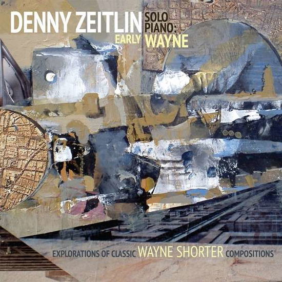 Cover for Denny Zeitlin · Early Wayne - Explorations of Early Classic Wayne (CD) [Digipak] (2016)