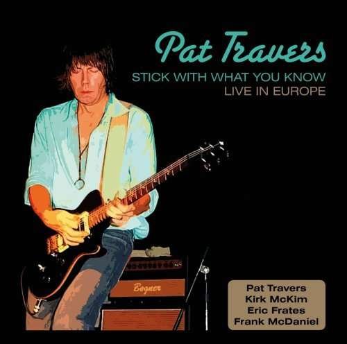Stick with What You Know: Live in Europe - Pat Travers - Musik - Megaforce - 0020286121626 - 22. juli 2008