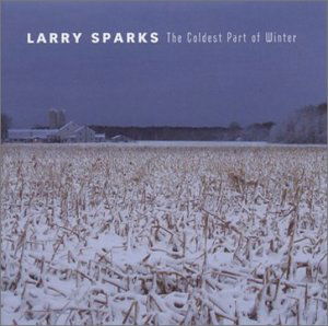 Coldest Part Of Winter - Larry Sparks - Music - REBEL - 0032511178626 - March 3, 2003