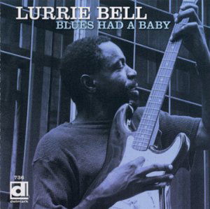 Blues Had A Baby - Lurrie Bell - Musiikki - DELMARK - 0038153073626 - torstai 2. joulukuuta 1999