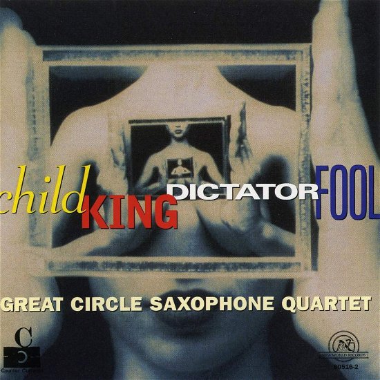 Cover for Great Circle Saxophone Qu · Child King Dictator Fool (CD) (1999)