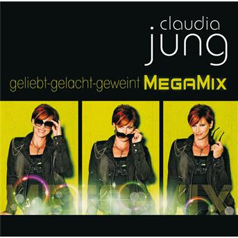 Geliebt Gelacht Geweint: Best of Megamix - Claudia Jung - Musique - KOCH - 0602527716626 - 15 juillet 2011