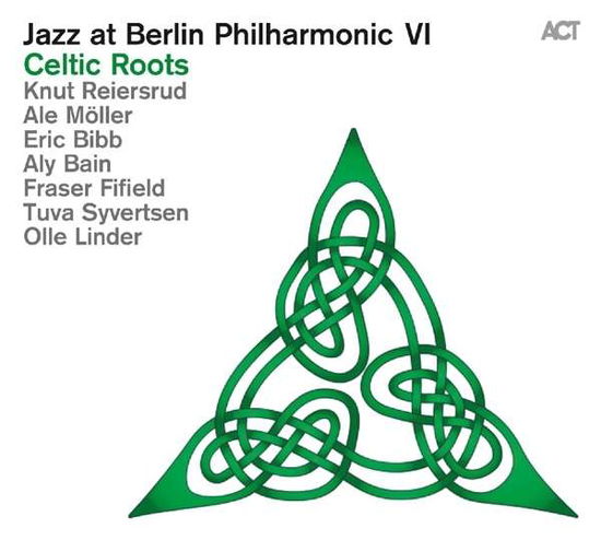 Jazz At Berlin Philharmonic VI - Celtic Roots - Knut Reiersrud, Ale Möller, Eric Bibb, Aly Bain, Fraser Fifield, Tuva Livsdatter Syvertsen, Olle Linder - Music - ACT - 0614427983626 - August 26, 2016