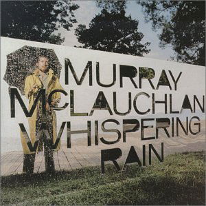 Whispering Rain - Murray Mclauchlan - Musique - TRUE NORTH - 0620638003626 - 10 février 2009