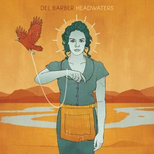 Headwaters - Del Barber - Musiikki - COUNTRY - 0620638058626 - maanantai 9. syyskuuta 2013