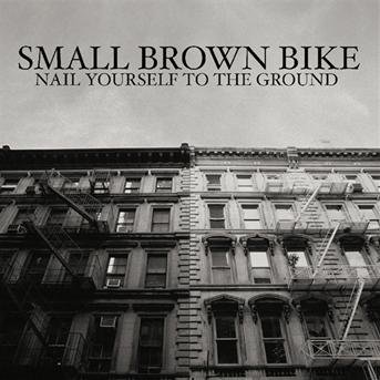 Cover for Small Brown Bike · Nail Yourself To The Grou (CD) (2003)