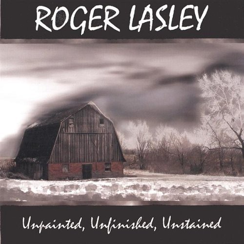 Unpainted Unfinished Unstained - Roger Lasley - Musik - Roger Lasley - 0707541723626 - 23. september 2003