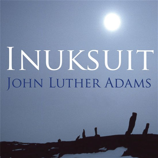 Adamsinuksuit - Adams / Inuksuit Ensemble - Muziek - CANTALOUPE - 0713746309626 - 29 oktober 2013