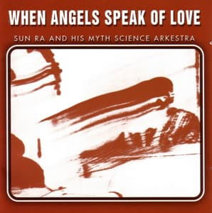 Cover for Sun Ra &amp; His Myth Science Arkestra · When Angels Speak of Love (CD) (2000)