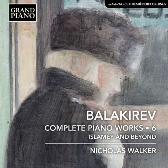 Cover for Nicholas Walker · Mili Alekseyevich Balakirev: Complete Piano Works. Vol. 6 - Islamey And Beyond (CD) (2020)