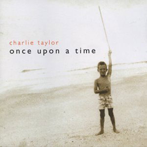 Cover for Charlie Taylor · Once Upon a Time (CD) (2003)