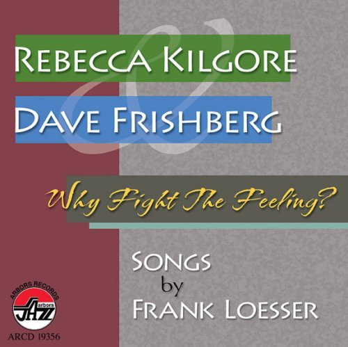 Why Fight the Feeling: Songs by Frank Loesser - Rebecca Kilgore - Musik - ARBORS RECORDS - 0780941135626 - August 12, 2008