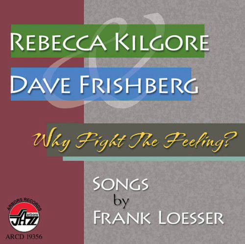 Why Fight the Feeling: Songs by Frank Loesser - Rebecca Kilgore - Música - ARBORS RECORDS - 0780941135626 - 12 de agosto de 2008