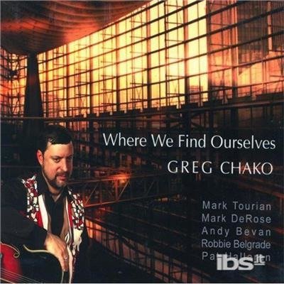Cover for Greg Chako · Where We Find Ourselves (CD) (2005)