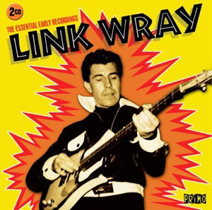 The Essential Early Recordings - Link Wray - Musiikki - PRIMO - 0805520091626 - maanantai 24. marraskuuta 2014