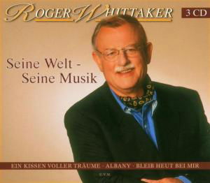 Seine Welt-Seine Musik - Roger Whittaker - Musikk - BMG - 0828766234626 - 6. september 2004