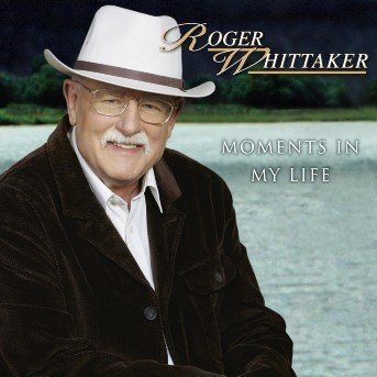 Moments in My Life - Roger Whittaker - Musikk - BMG Owned - 0828766739626 - 10. januar 2005