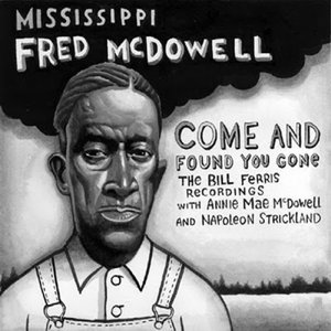 Cover for Mississippi Fred McDowell · Come and Found You Gone: The Bill Ferris Recordings (CD)
