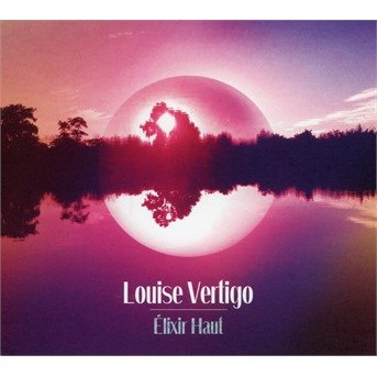 Cover for Louise Vertigo · Elixir Haut (CD) (2018)